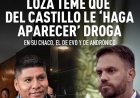 Loza teme que Del Castillo 'haga aparecer' droga en su chaco, en el de Evo y de Andrónico